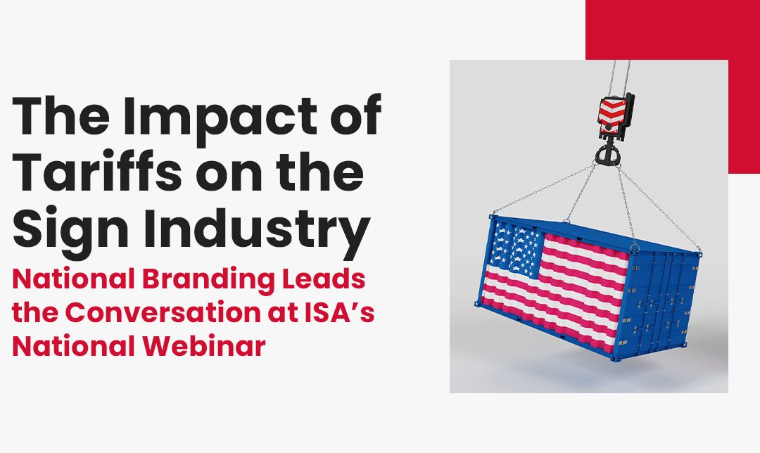 The Impact of Tariffs on the Sign Industry: National Branding Leads the Conversation at ISA’s National Webinar